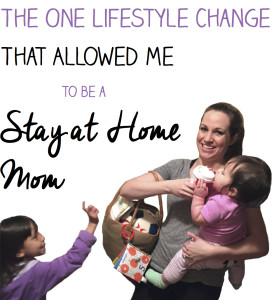 The one lifestyle change that allowed me to be a stay at home mom
