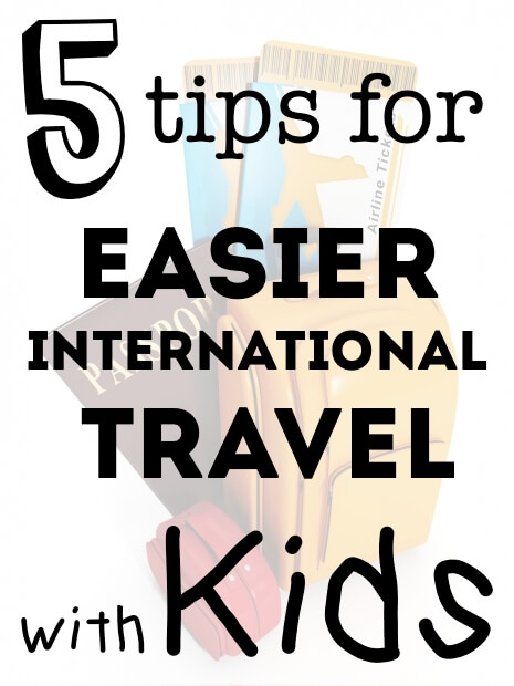 Text graphic: 5 tips for easier international travel with kids