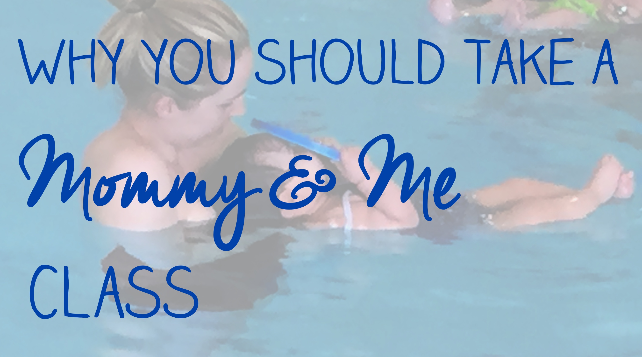 text graphic: Why you should take a "Mommy and Me" class