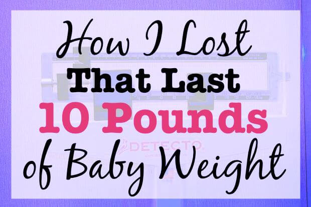 Text graphic: How I Lost That Last 10 Pounds of Baby Weight