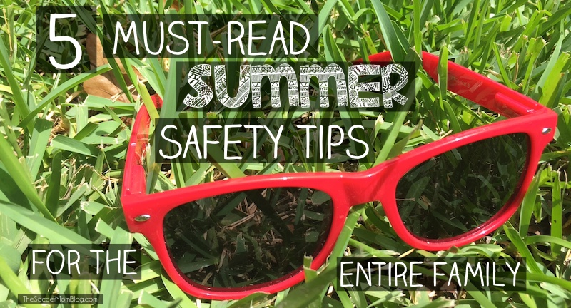 Enjoy the outdoors and keep your family safe with these must-read Summer Safety Tips!