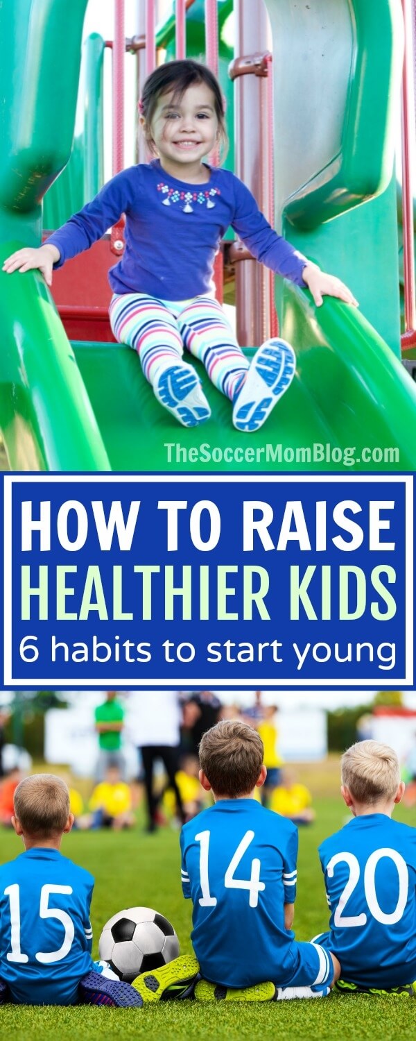 The 6 healthy habits to teach your kids while they're young that are proven to help them grow into healthy adults.