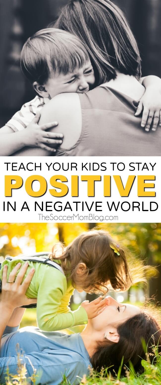 THIS is what parents need to know to empower their kids to stay positive in an increasingly negative and scary world.