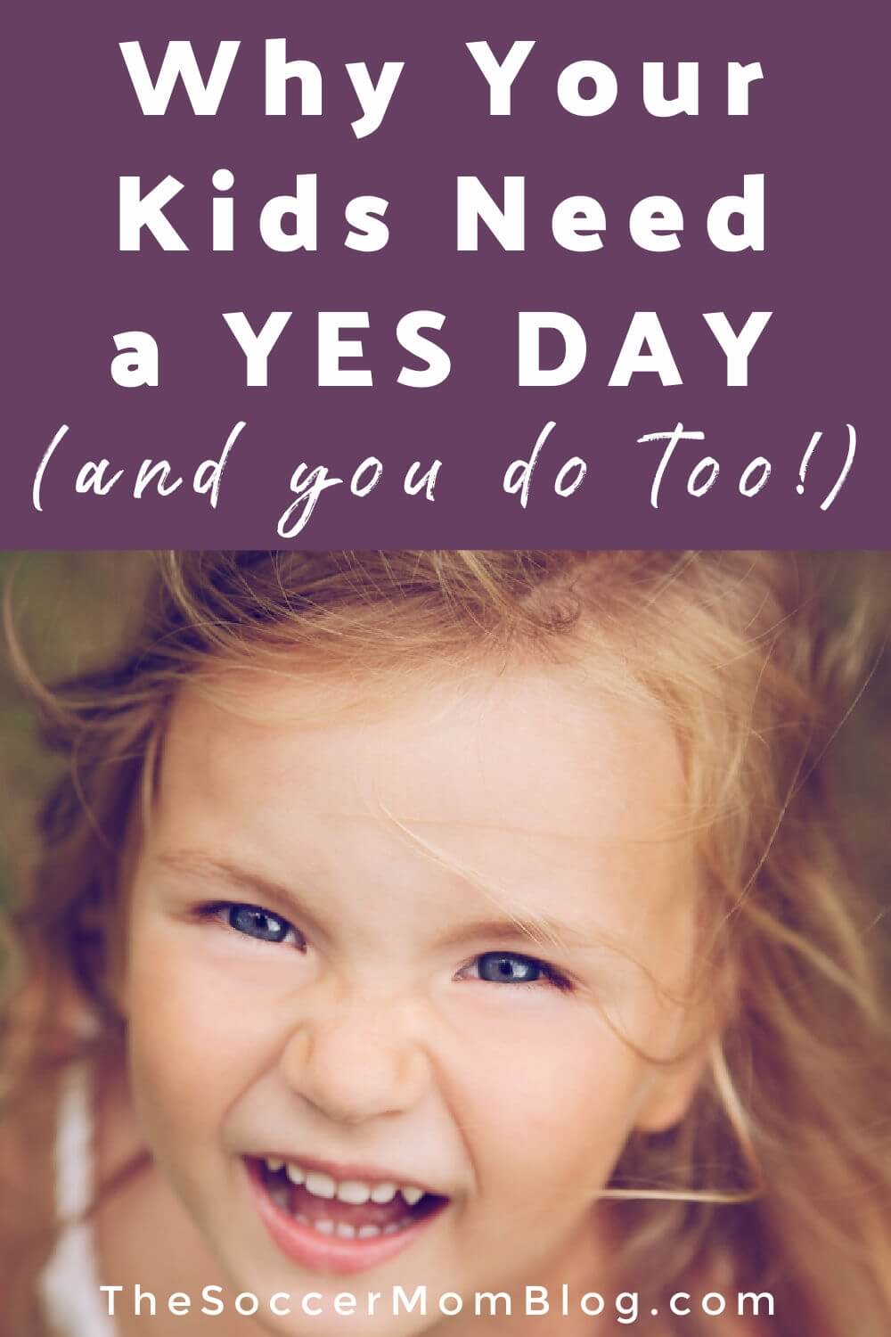 little girl looking up at camera; text overlay "Why Your Kids Need a Yes Day"