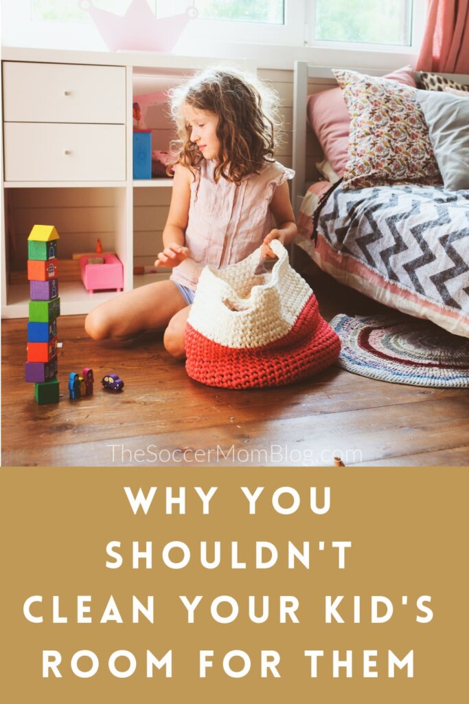 little girl picking toys off the floor; text overlay "Why You Shouldn't Clean Your Kid's Room for Them"